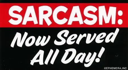 Sarcasm: Now served all day!
