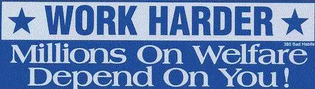 Work Harder! Millions on Welfare Depend on You